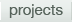 projects